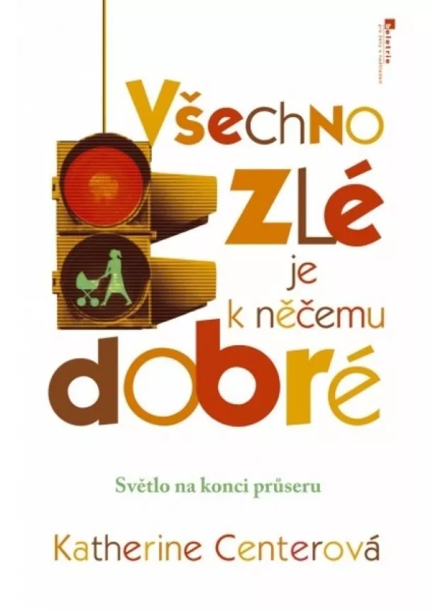 Katherine Centerová - Všechno zlé je k něčemu dobré - Světlo na konci průseru