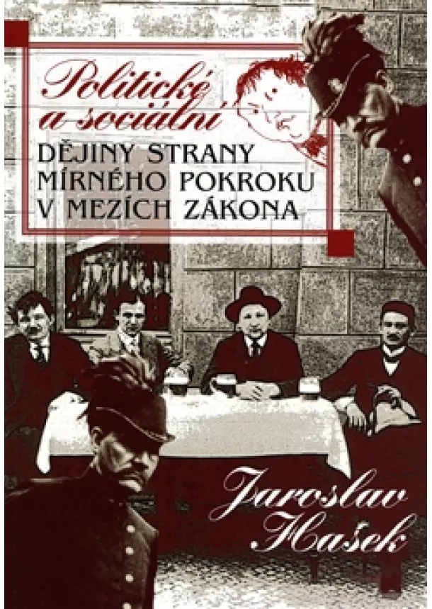 Jaroslav Hašek, Radko Pytlík - Politické a sociální dějiny Strany mírného pokroku v mezích zákona