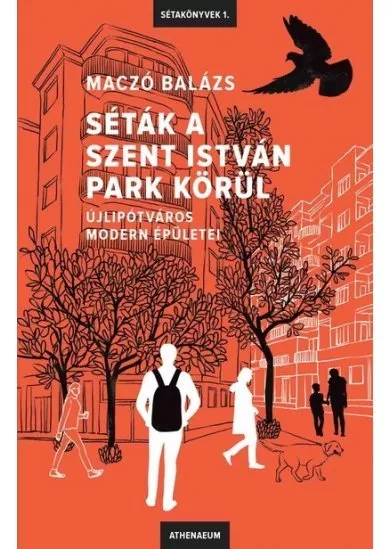 Séták a Szent István park körül - Újlipótváros modern épületei - Sétakönyvek 1.