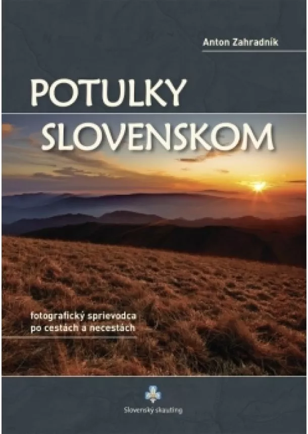 Anton Záhradník - Potulky Slovenskom - Fotografický sprievodca po cestách a necestách