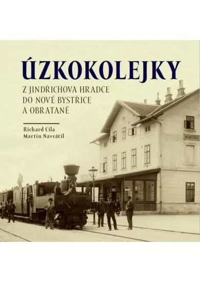 Úzkokolejky z Jindřichova Hradce do Nové Bystřice a Obrataně