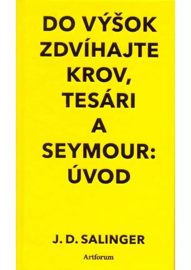 J. D. Salinger - Do výšok zdvíhajte krov, tesári a Seymour: Úvod