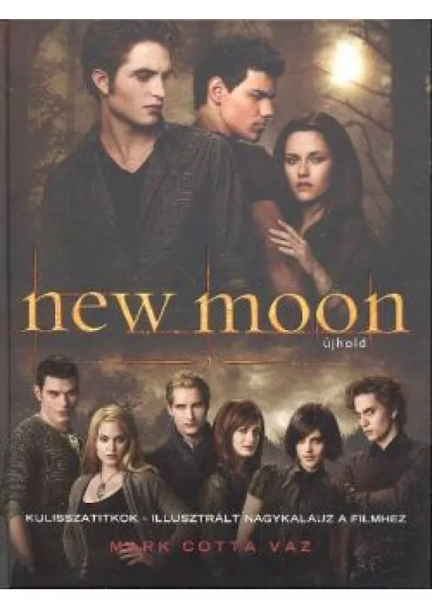 Mark Cotta Vaz - New Moon - Újhold /Kulisszatitkok, illusztrált nagykalauz a filmhez