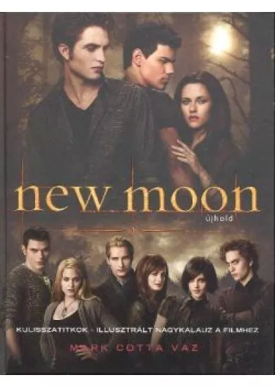 New Moon - Újhold /Kulisszatitkok, illusztrált nagykalauz a filmhez