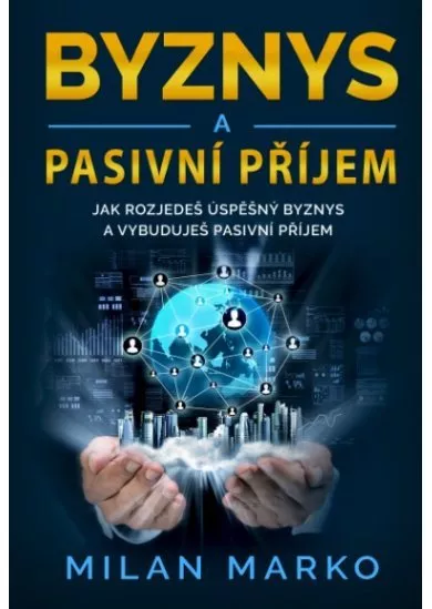 Byznys a Pasivní příjem - Jak rozjedeš úspěšný byznys a vybuduješ pasivní příjem