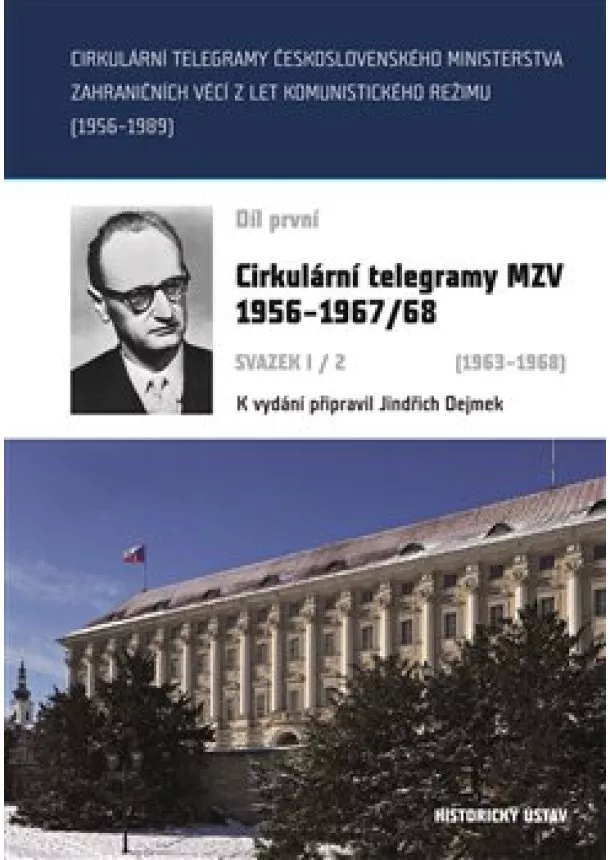 Jindřich Dejmek - Cirkulární telegramy Československého ministerstva zahraničních věcí z let komunistického režimu (19 - Cirkulární telegramy MZV 19561967/68 (19631968)