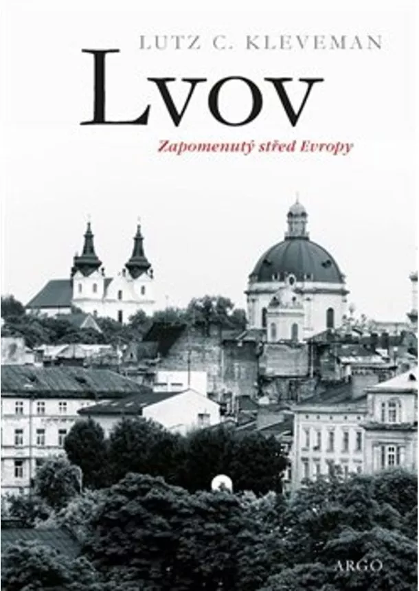 Lutz C. Kleveman - Lvov: zapomenutý střed Evropy