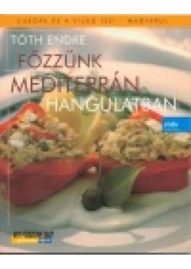 Tóth Endre. - FŐZZÜNK MEDITERRÁN HANGULATBAN