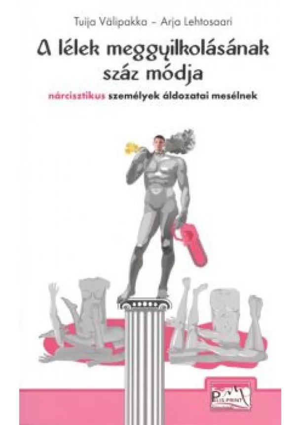 Arja Lehtosaari - A LÉLEK MEGGYILKOLÁSÁNAK SZÁZ MÓDJA /NÁRCISZTIKUS SZEMÉLYEK ÁLDOZATAI MESÉLNEK