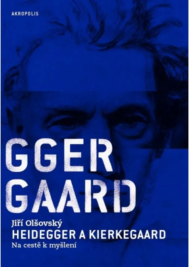 Jiří Olšovský - Heidegger a Kierkegaard Na cestě k myšlení