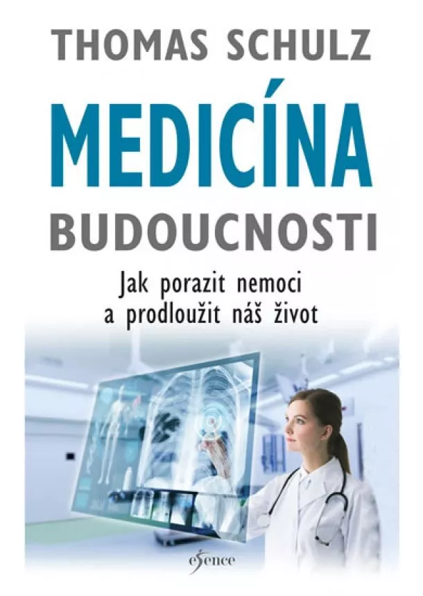 Thomas Schulz - Medicína budoucnosti - Jak porazit nemoci a prodlužit náš život