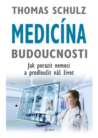 Medicína budoucnosti - Jak porazit nemoci a prodlužit náš život