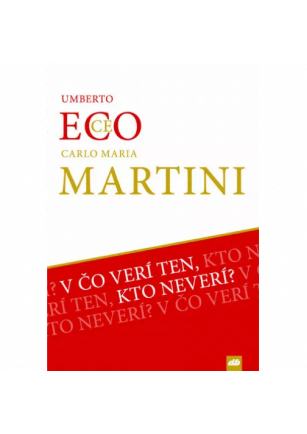 Umberto Eco, Martini Carlo Maria - V čo verí ten, kto neverí?