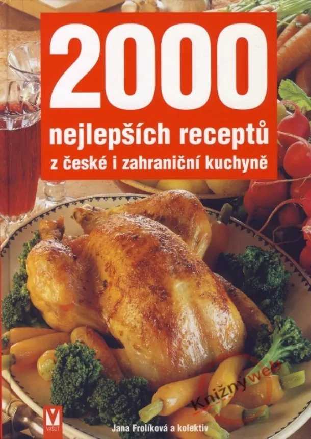 Jana Frolíková a kolektív - 2000 nejlepších receptů z české i zahraniční kuchyně