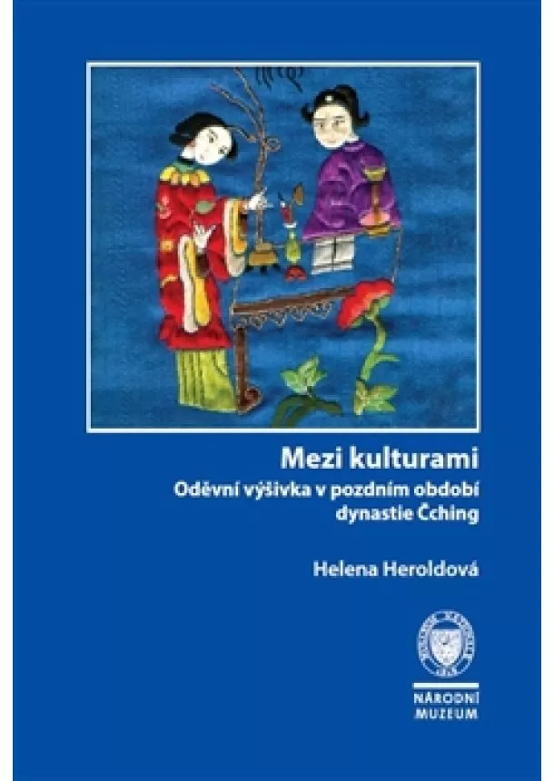 Helena Heroldová - Mezi kulturami - Oděvní výšivka v pozdním období dynastie Čching