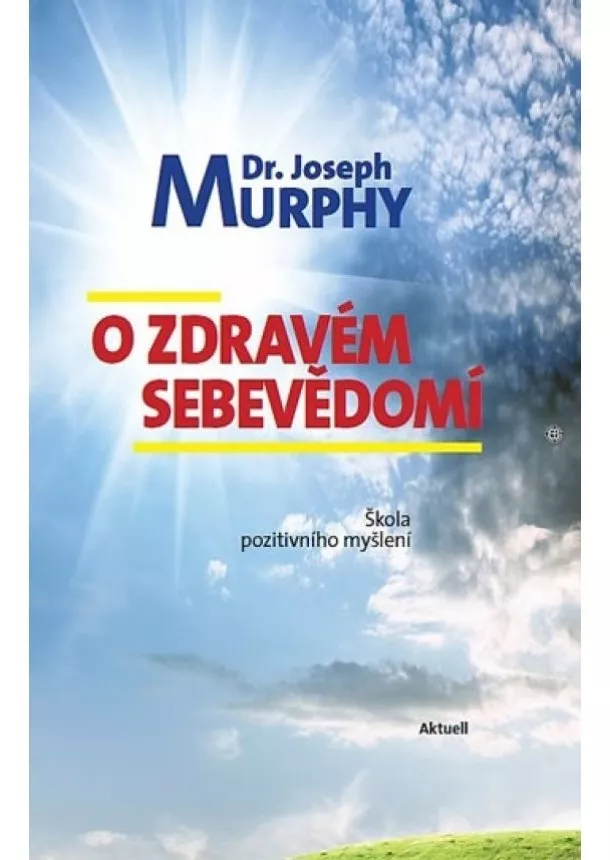 Joseph Murphy  - O zdravém sebevědomí - Škola pozitivního myšlení