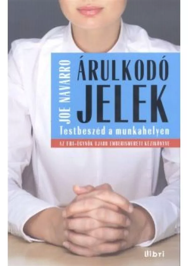 Joe Navarro - Árulkodó jelek /Testbeszéd a munkahelyen