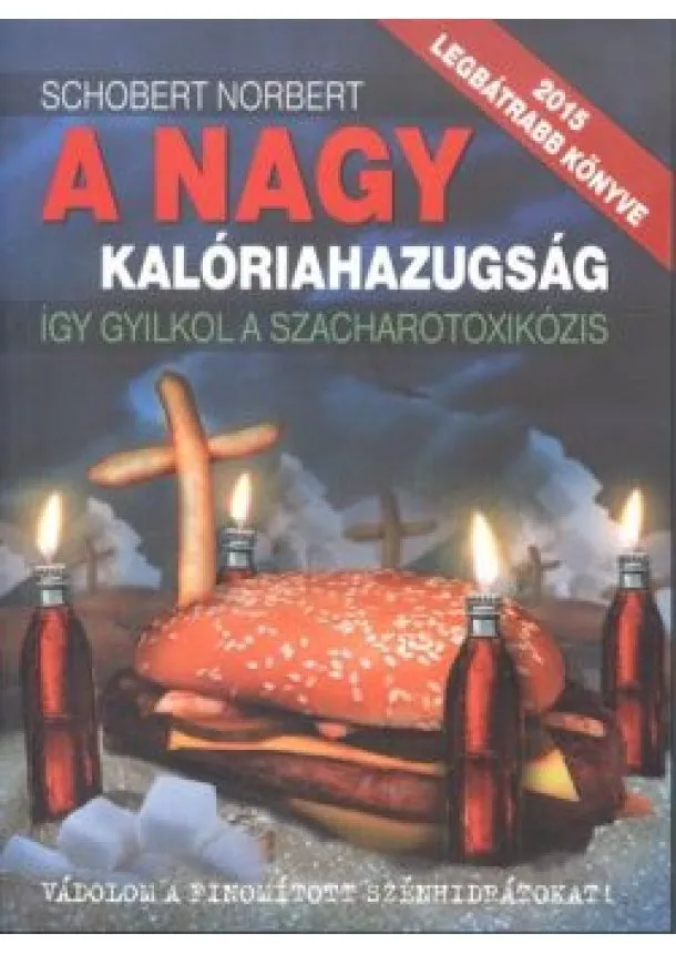 Schobert Norbi - A NAGY KALÓRIAHAZUGSÁG - ÍGY GYILKOL A SZACHAROTOXIKÓZIS