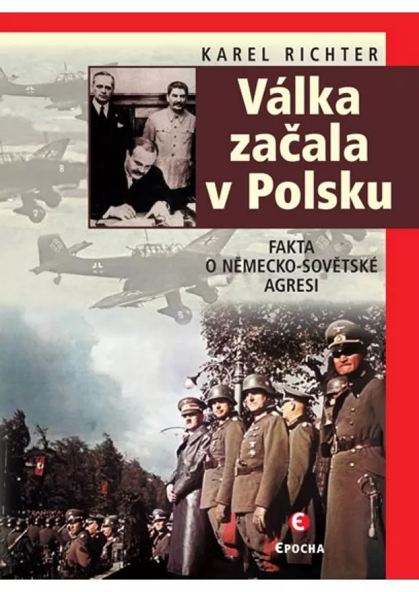 Karel Richter - Válka začala v Polsku - Fakta o německo-sovětské agresi