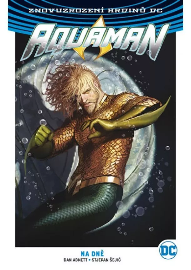 Dan Abnett - Aquaman 4: Na dně (CZ obálka + USA obálka) - Znovuzrození hrdinů DC