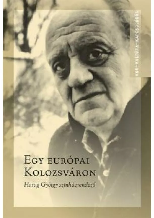 Ablonczy László - Egy európai Kolozsváron - Harag György színházrendező