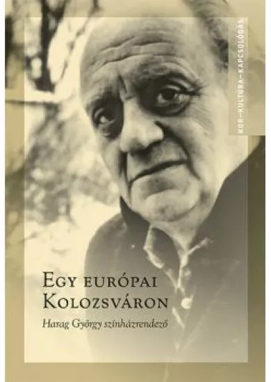 Egy európai Kolozsváron - Harag György színházrendező