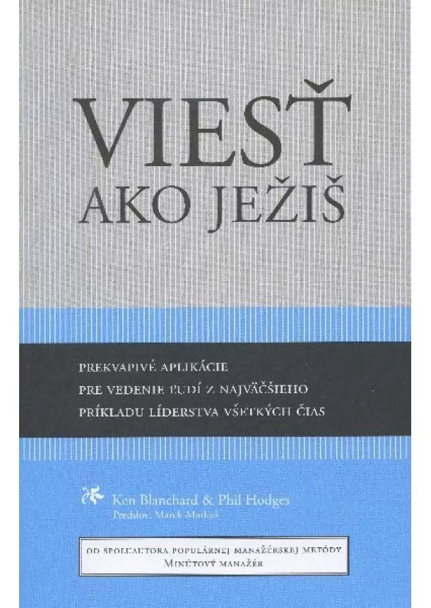 Ken Blanchard, Phil Hodges - Viesť ako Ježiš - prekvapivé aplikácie pre vedenie ľudí z najväčšieho príkladu líderstva všetkých čias