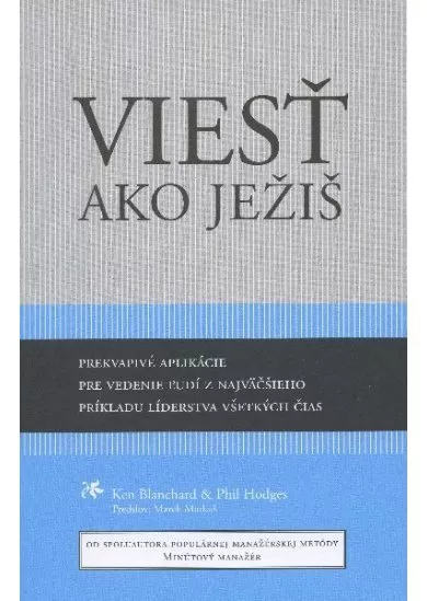 Viesť ako Ježiš - prekvapivé aplikácie pre vedenie ľudí z najväčšieho príkladu líderstva všetkých čias