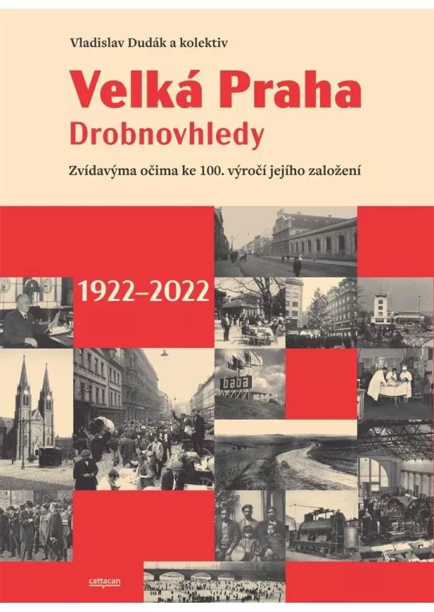 Vladislav Dudák, Martin Formánek, Václav Ledvinka, Kateřina Zábrodská - Velká Praha Drobnovhledy - Zvídavýma očima ke 100. výročí jejího založení