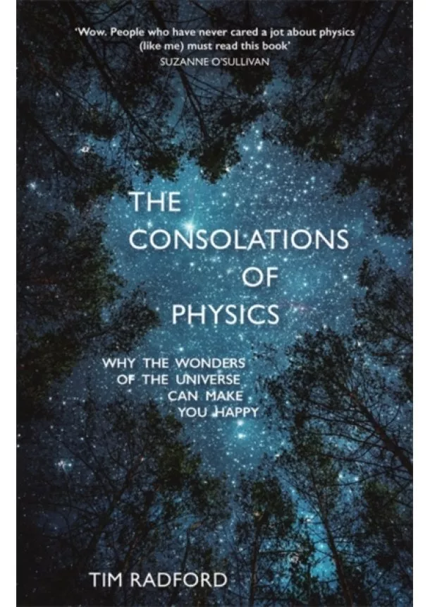 Tim Radford - The Consolations of Physics