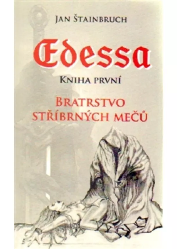 Jan Štainbruch - Edessa. Kniha první. Bratrstvo stříbrných mečů