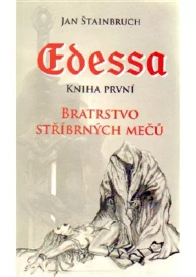 Edessa. Kniha první. Bratrstvo stříbrných mečů