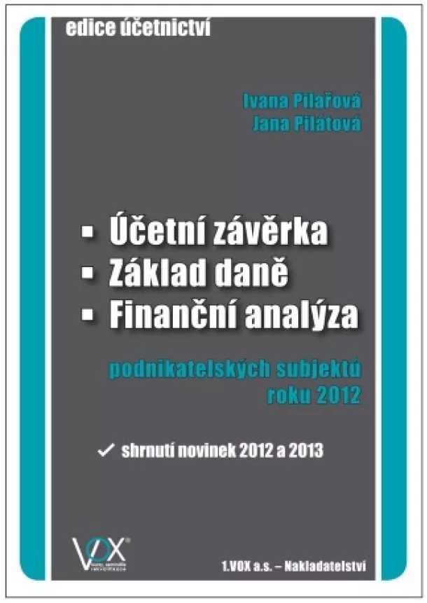 Ivana Pilařová, Jana Pilátová - Účetní závěrka - Základ daně - Finanční analýza - podnikatelských subjektů roku 2012