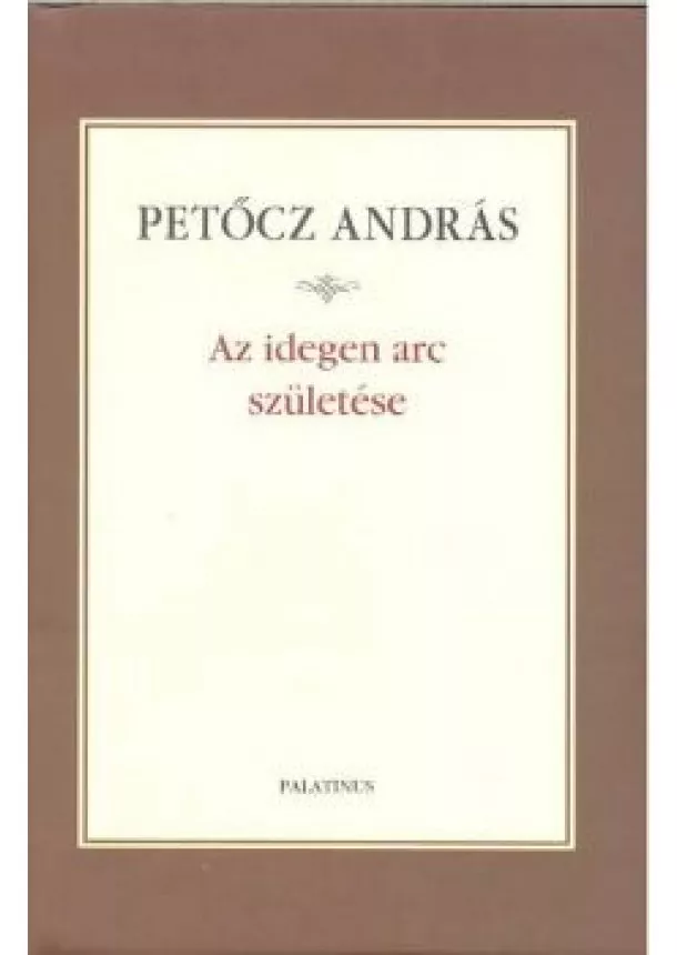 Petőcz András - AZ IDEGEN ARC SZÜLETÉSE