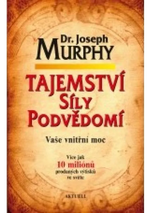 Dr. Joseph Murphy - Tajemství síly podvědomí - Vaše vnitřní moc