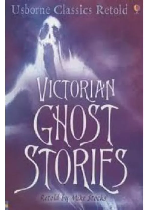 Retold by Mike Stocks - Usborne Classic Retold - Victorian Ghost Stories