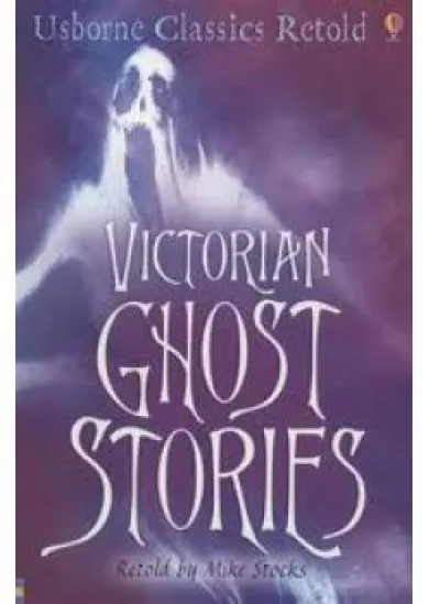 Usborne Classic Retold - Victorian Ghost Stories