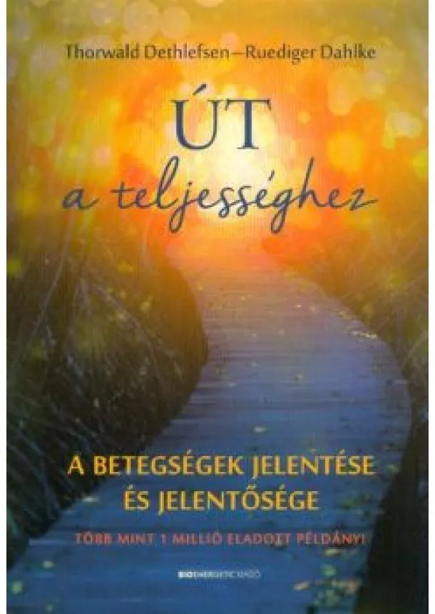 Thorwald Dethlefsen - Út a teljességhez /A betegségek jelentése és jelentősége