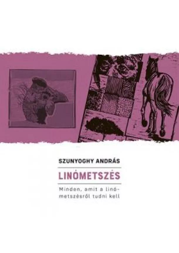 Szunyoghy András - Linómetszés - Minden, amit a linómetszésről tudni kell