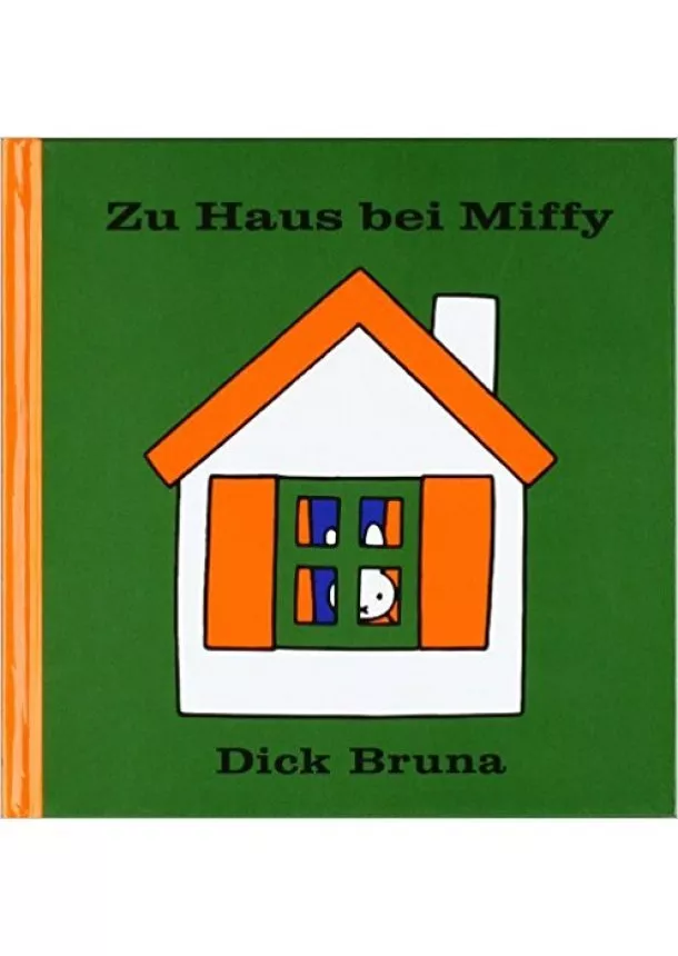 Dick Bruna - Zu Haus bei Miffy