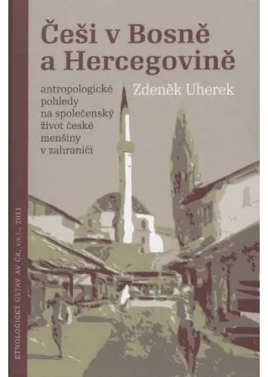 Češi v Bosně a Hercegovině - Antropologické pohledy na společenský život české menšiny v zahraničí