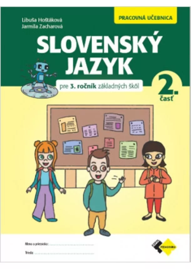 Mgr. Libuša Hoštáková , Mgr. Jarmila Zacharová, PhD. - Slovenský jazyk pre 3. ročník základných škôl - Pracovná učebnica 2. časť