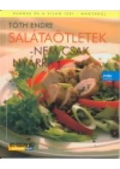 SALÁTAÖTLETEK - NEM CSAK NYÁRRA