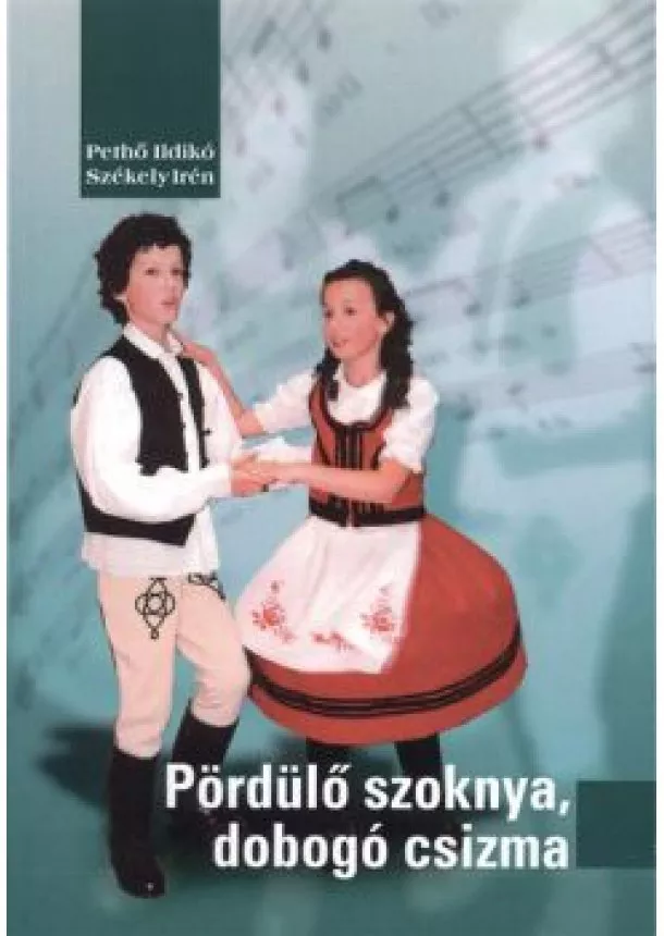 PETHŐ ILDIKÓ - SZÉKELY IRÉN - PÖRDÜLŐ SZOKNYA, DOBOGÓ CSIZMA