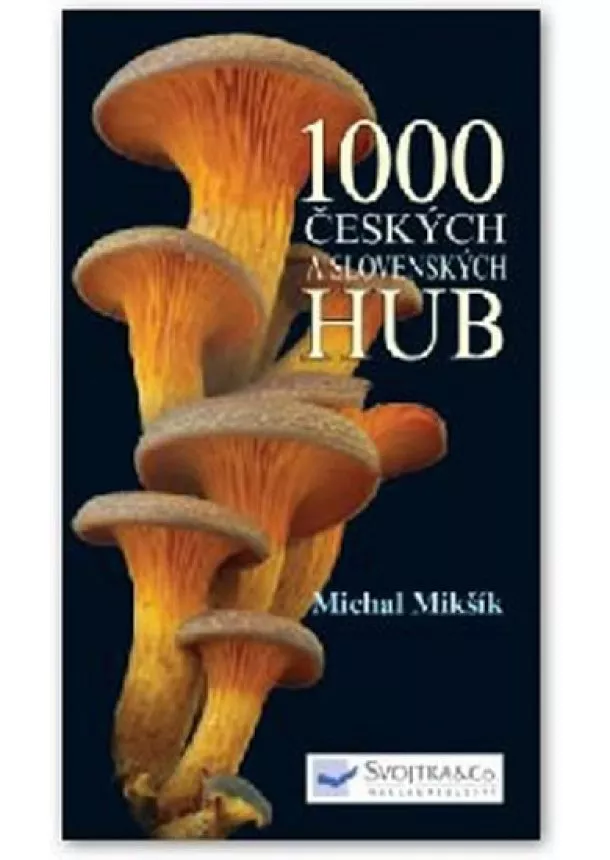 Michal Mikšík - 1000 českých a slovenských hub