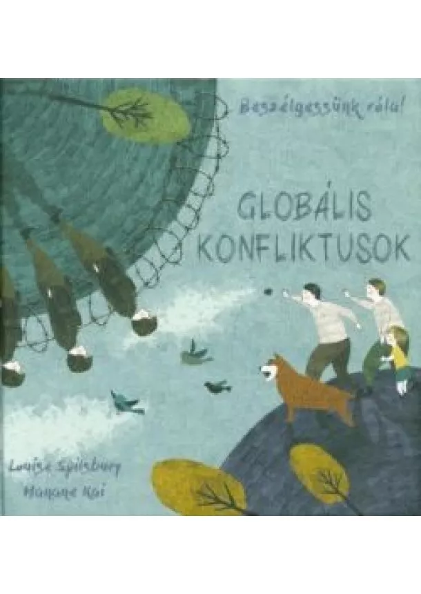 Louise Spilsbury - Globális konfliktusok - Beszélgessünk róla!