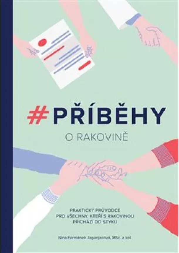 Barbora Hájková, Marie Tormová, Nina Formánek Jaganjacová - #Příběhy o rakovině - Praktický průvodce pro všechny, kteří s rakovinou přichází do styku