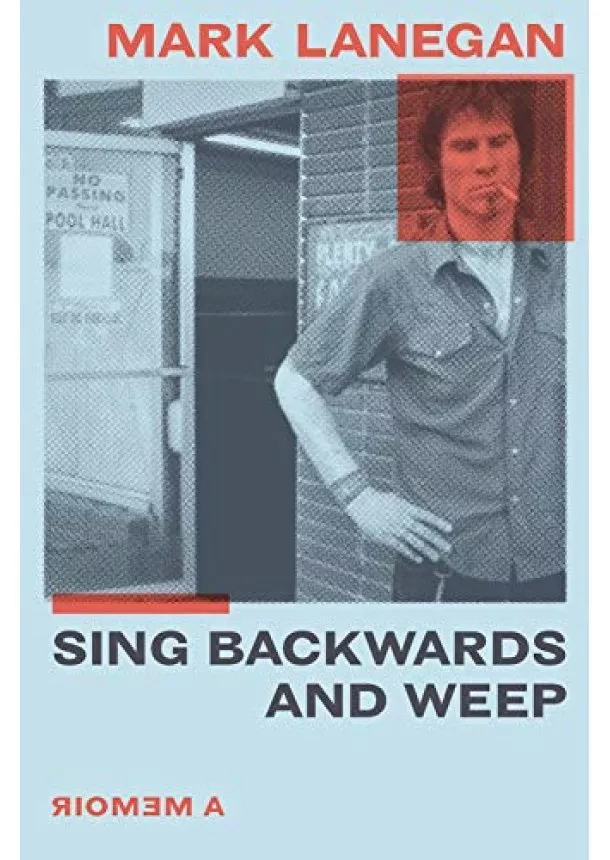 Mark Lanegan - Sing Backwards and Weep: A Memoir