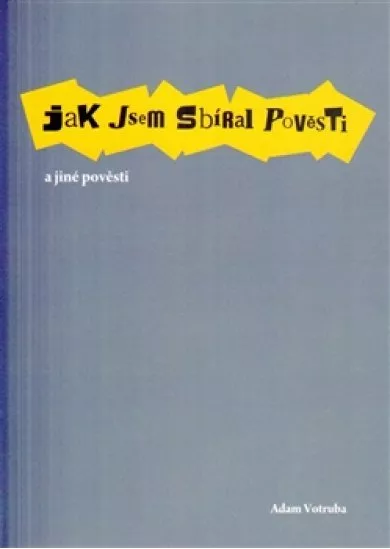 Jak jsem sbíral pověsti a jiné pověsti