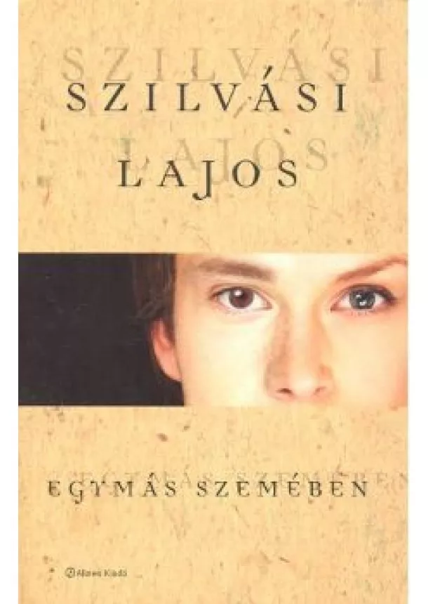 SZILVÁSI LAJOS - EGYMÁS SZEMÉBEN